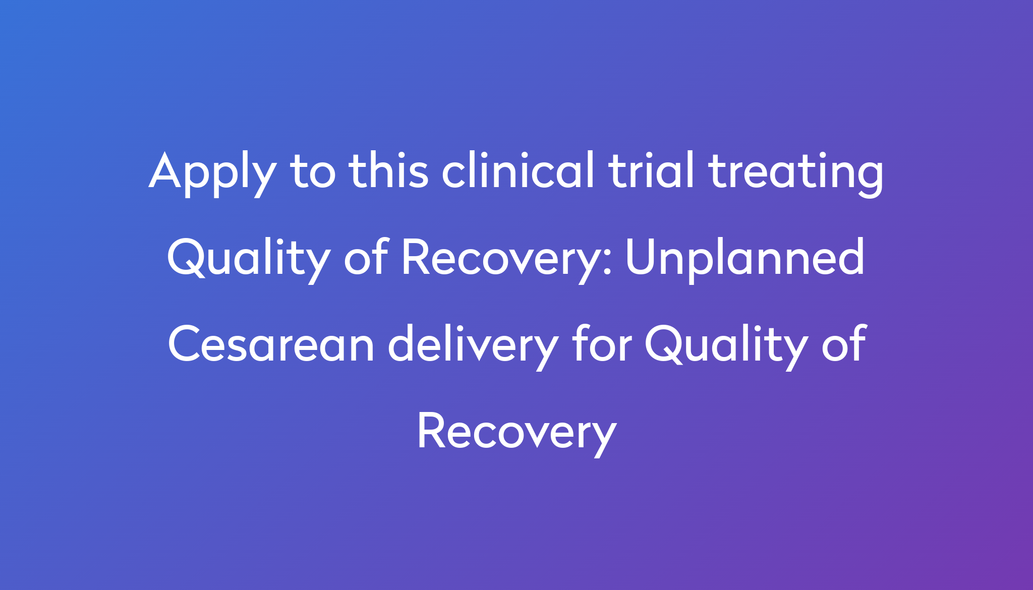 unplanned-cesarean-delivery-for-quality-of-recovery-clinical-trial-2024